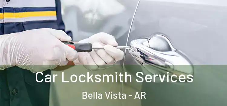 Car Locksmith Services Bella Vista - AR