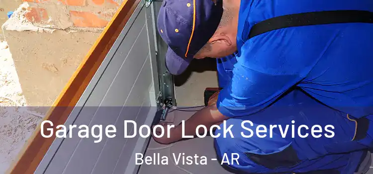 Garage Door Lock Services Bella Vista - AR