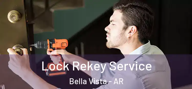 Lock Rekey Service Bella Vista - AR