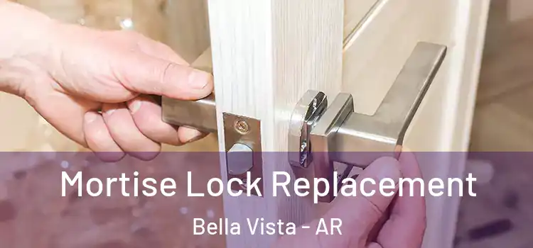 Mortise Lock Replacement Bella Vista - AR