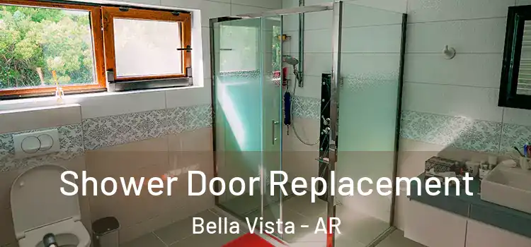 Shower Door Replacement Bella Vista - AR
